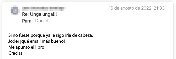 Email de un lector de la newsletter: «Si no fuese porque ya le sigo iría de cabeza. ¡Qué email más bueno! Me apunto el libro. Gracias.»