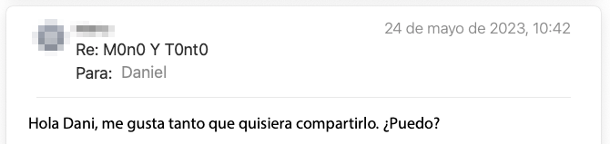 Email de un lector de la newsletter: «Hola Dani, me gusta tanto que quisiera compartirlo. ¿Puedo?»