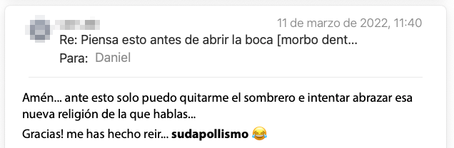 Email de un lector de la newsletter: «Amén… ante esto solo puedo quitarme el sombrero e intentar abrazar esa nueva religión de la que hablas. ¡Gracias, me has hecho reír!»
