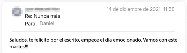 Email de un lector de la newsletter: «Te felicito por el escrito, empecé el día emocionado. ¡Vamos con este martes!»